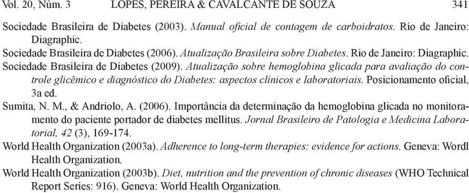 Atualização sobre hemoglobina glicada para avaliação do controle glicêmico e diagnóstico do Diabetes: aspectos clínicos e laboratoriais. Posicionamento oficial, 3a ed. Sumita, N. M., & Andriolo, A.