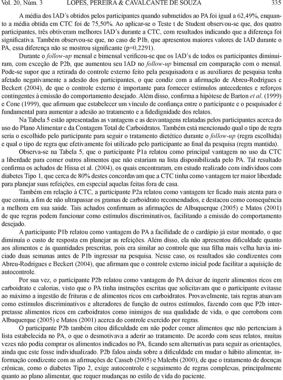 Também observou-se que, no caso de P1b, que apresentou maiores valores de IAD durante o PA, essa diferença não se mostrou significante (p=0,2291).