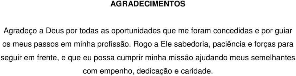 Rogo a Ele sabedoria, paciência e forças para seguir em frente, e que eu