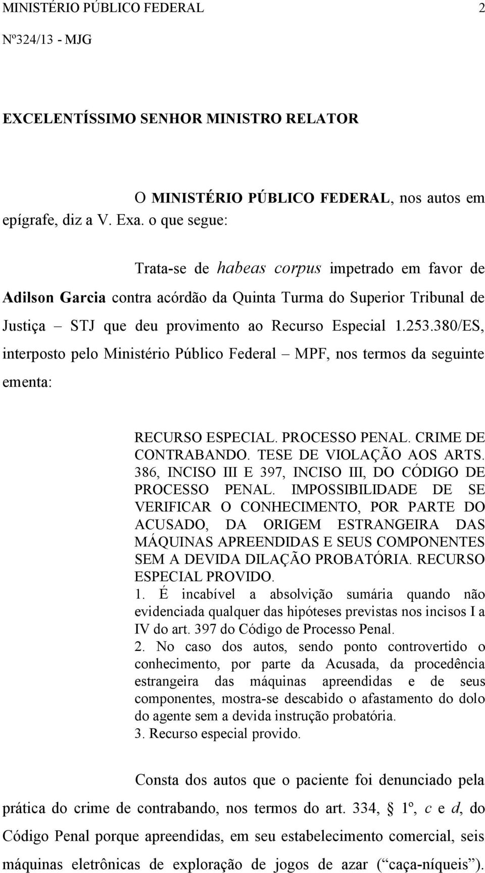 380/ES, interposto pelo Ministério Público Federal MPF, nos termos da seguinte ementa: RECURSO ESPECIAL. PROCESSO PENAL. CRIME DE CONTRABANDO. TESE DE VIOLAÇÃO AOS ARTS.