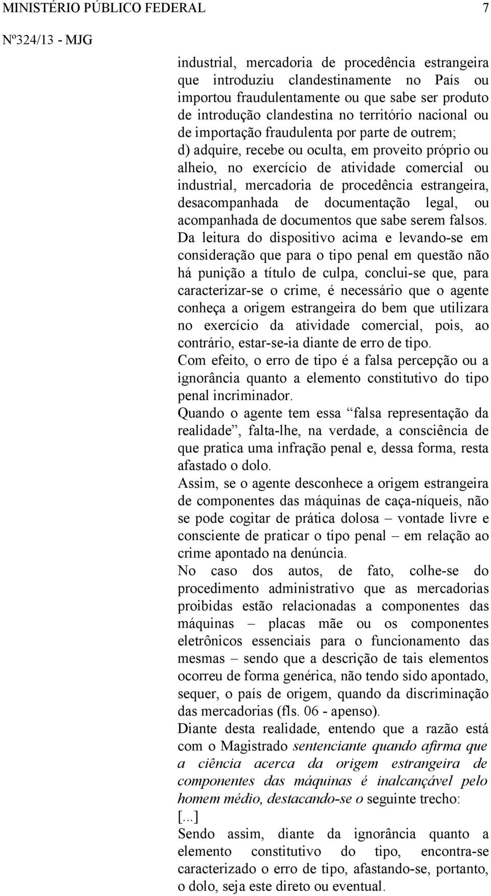 procedência estrangeira, desacompanhada de documentação legal, ou acompanhada de documentos que sabe serem falsos.