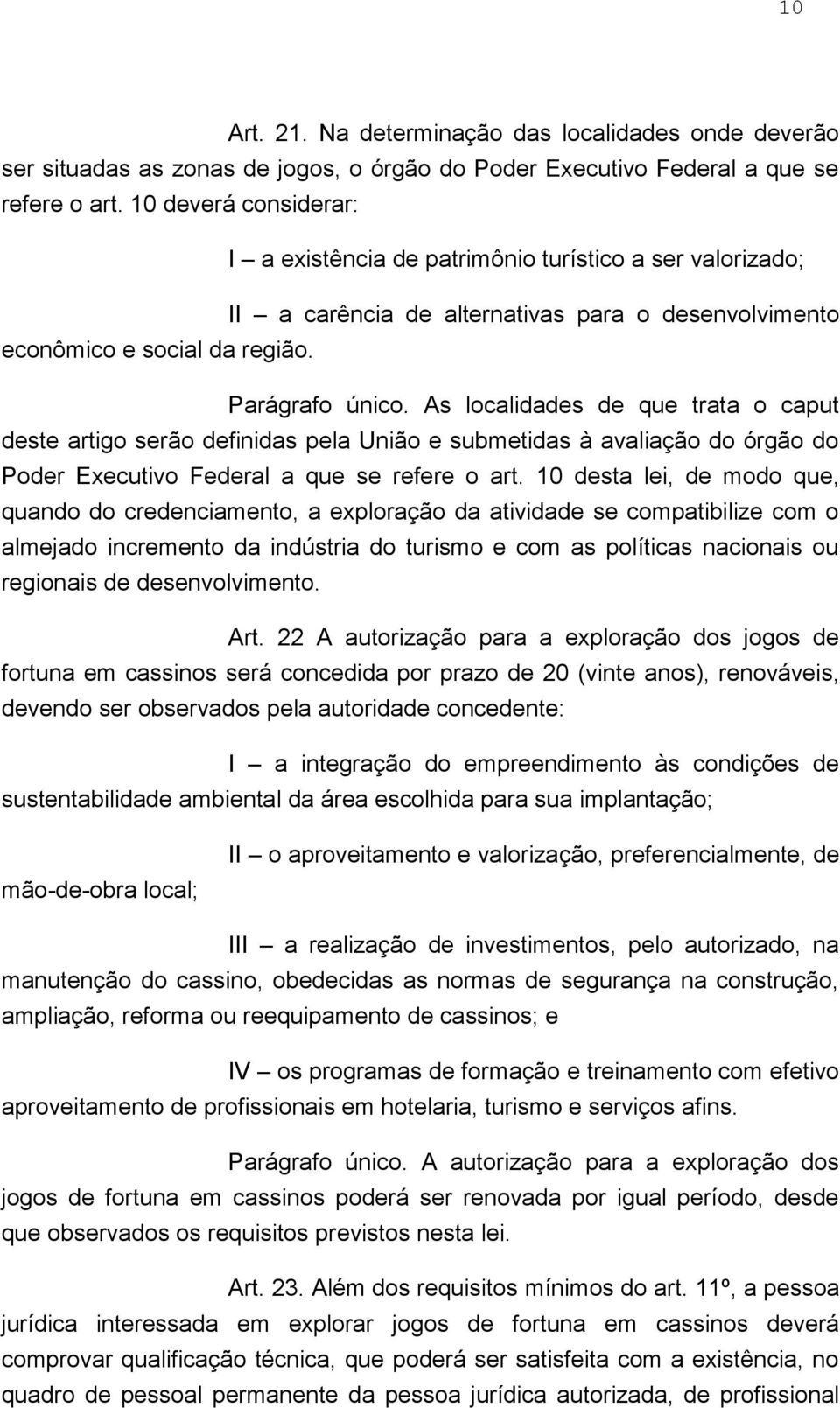 As localidades de que trata o caput deste artigo serão definidas pela União e submetidas à avaliação do órgão do Poder Executivo Federal a que se refere o art.