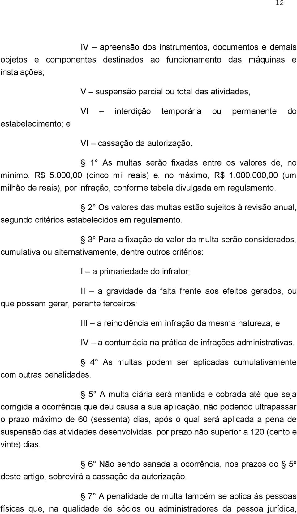 00 (cinco mil reais) e, no máximo, R$ 1.000.000,00 (um milhão de reais), por infração, conforme tabela divulgada em regulamento.