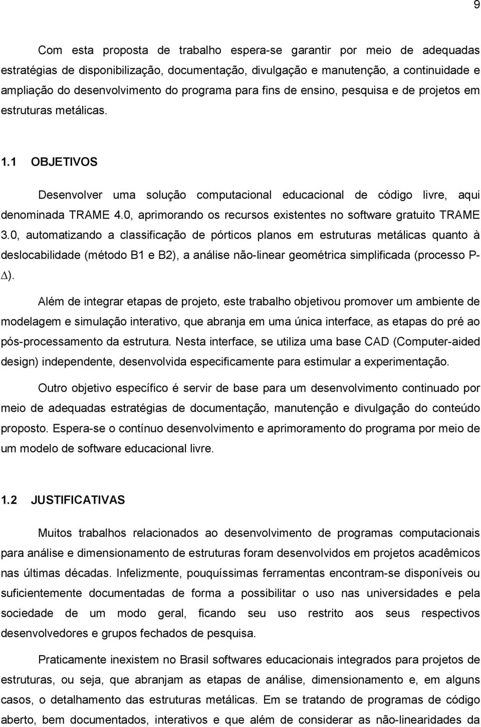 0, aprimorando os recursos existentes no software gratuito TRAME 3.