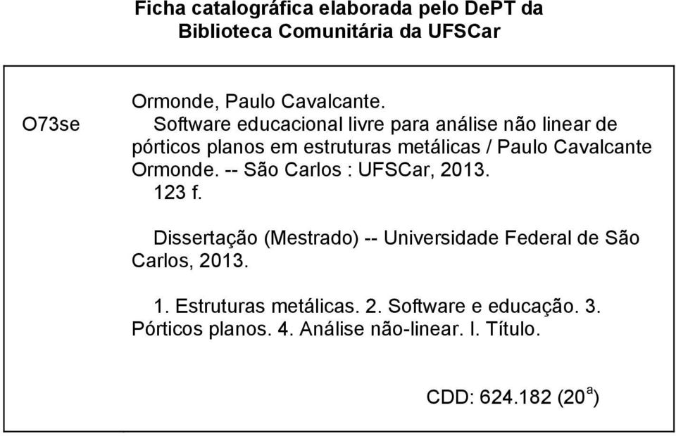 Ormonde. -- São Carlos : UFSCar, 2013. 123 f. Dissertação (Mestrado) -- Universidade Federal de São Carlos, 2013.