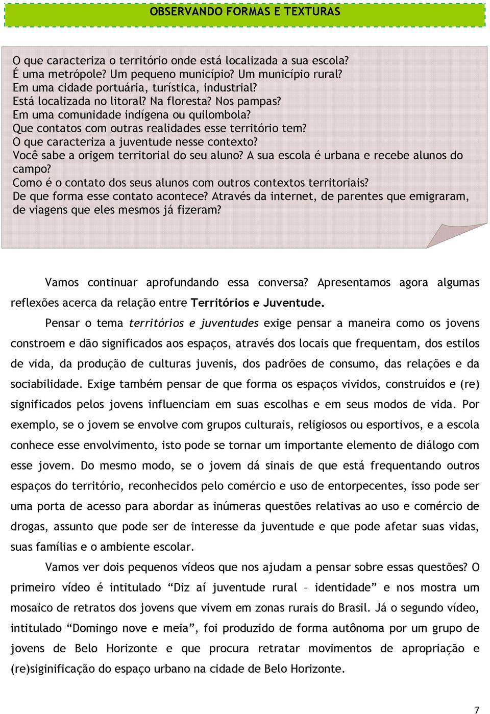 O que caracteriza a juventude nesse contexto? Você sabe a origem territorial do seu aluno? A sua escola é urbana e recebe alunos do campo?