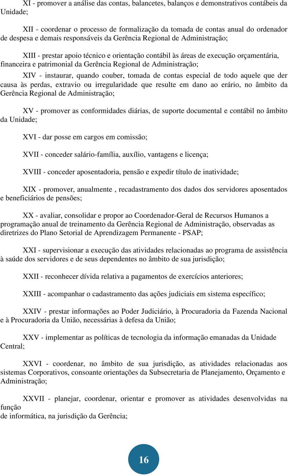 Administração; 6 XIV - instaurar, quando couber, tomada de contas especial de todo aquele que der causa às perdas, extravio ou irregularidade que resulte em dano ao erário, no âmbito da Gerência