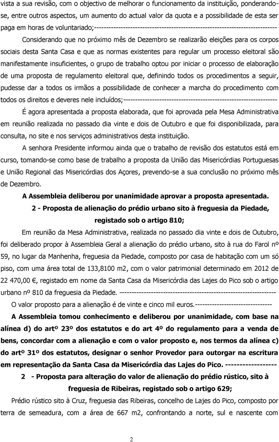 e que as normas existentes para regular um processo eleitoral são manifestamente insuficientes, o grupo de trabalho optou por iniciar o processo de elaboração de uma proposta de regulamento eleitoral