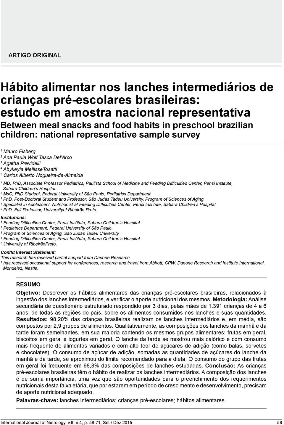 Associate Professor Pediatrics, Paulista School of Medicine and Feeding Difficulties Center, Pensi Institute, Sabara Children s Hospital.