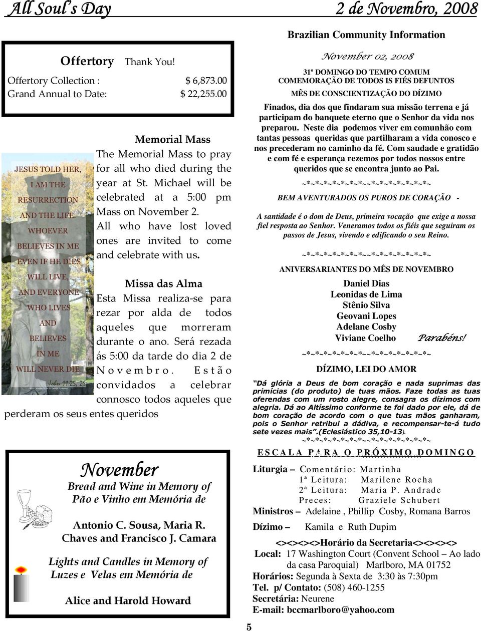 All who have lost loved ones are invited to come and celebrate with us. Missa das Alma Esta Missa realiza-se para rezar por alda de todos aqueles que morreram durante o ano.