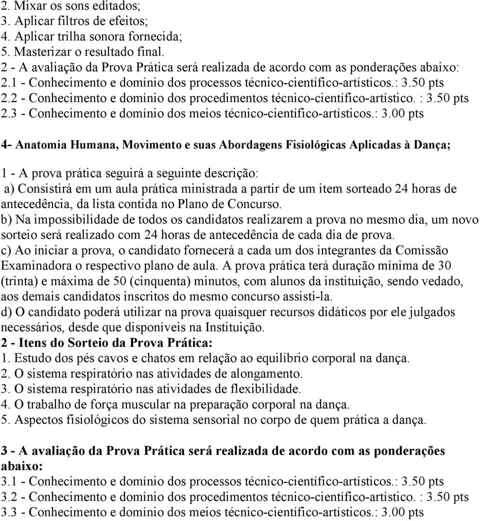 2 - Conhecimento e domínio dos procedimentos técnico-científico-artístico. : 3.