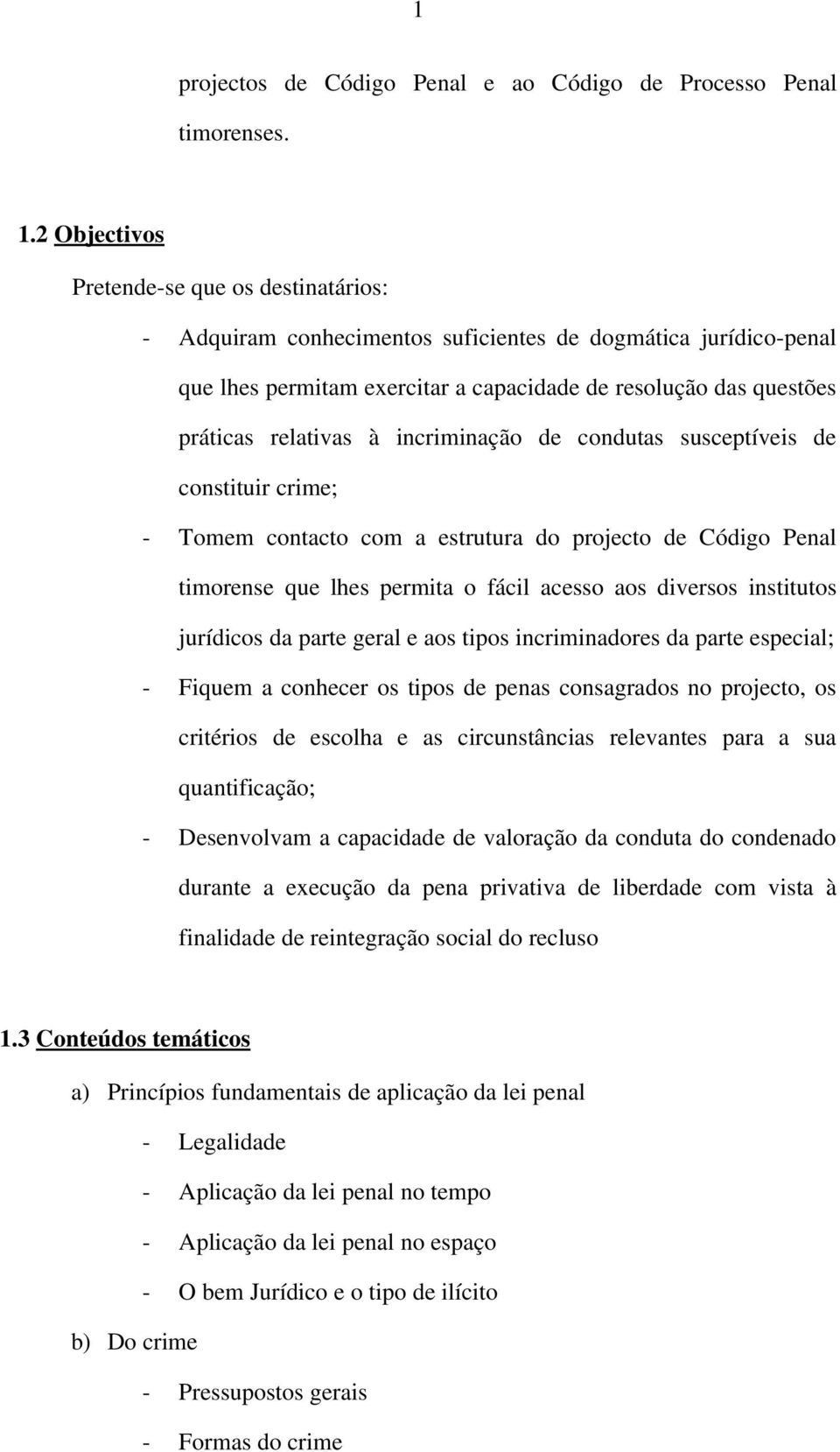 incriminação de condutas susceptíveis de constituir crime; Tomem contacto com a estrutura do projecto de Código Penal timorense que lhes permita o fácil acesso aos diversos institutos jurídicos da