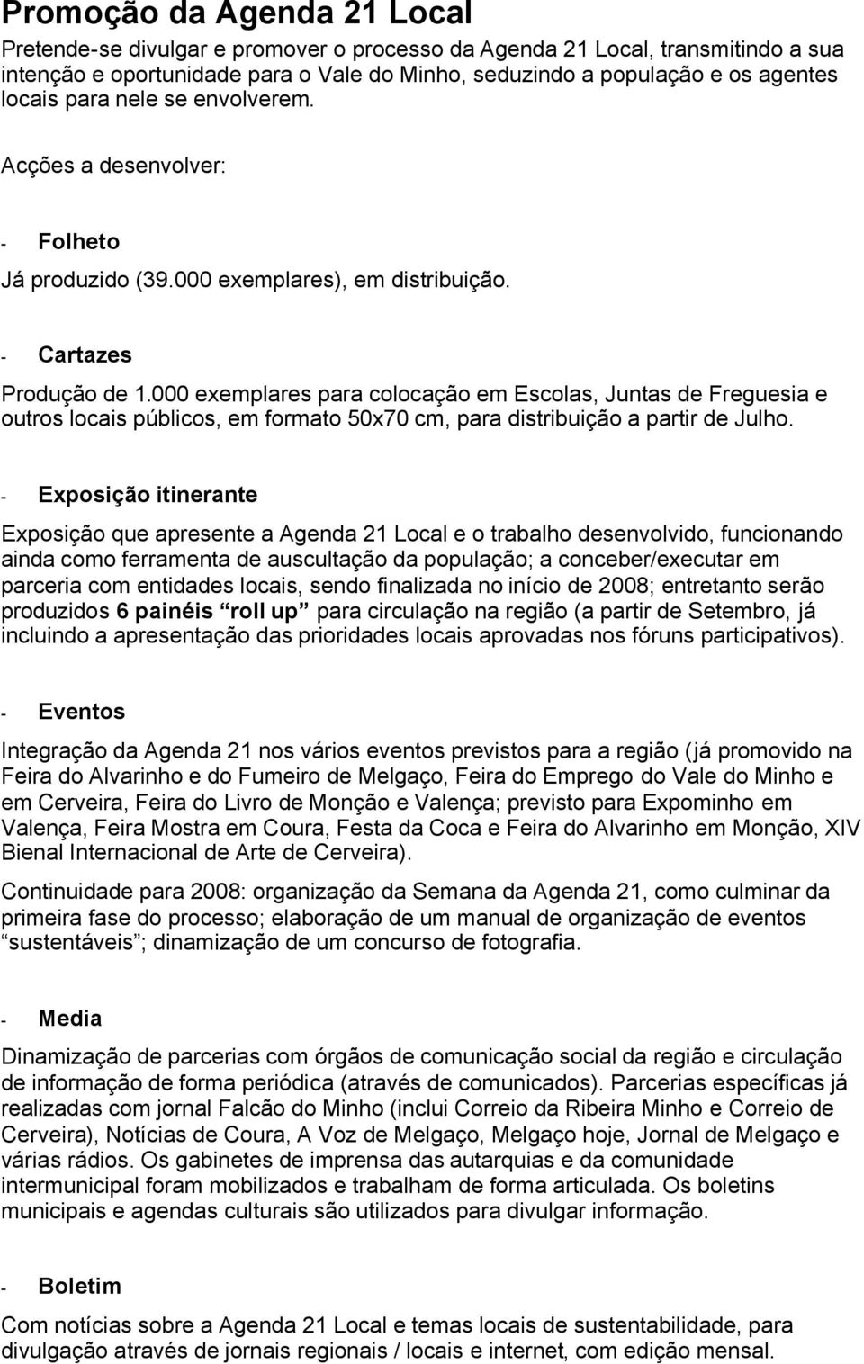 000 exemplares para colocação em Escolas, Juntas de Freguesia e outros locais públicos, em formato 50x70 cm, para distribuição a partir de Julho.