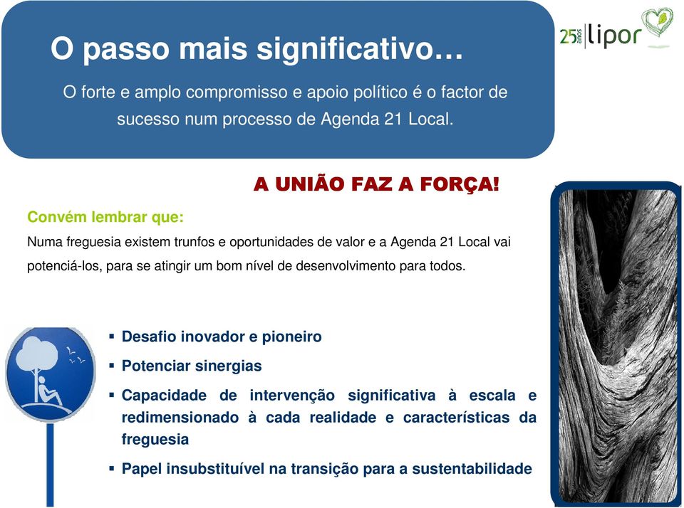 Convém lembrar que: Numa freguesia existem trunfos e oportunidades de valor e a Agenda 21 Local vai potenciá-los, para se atingir um