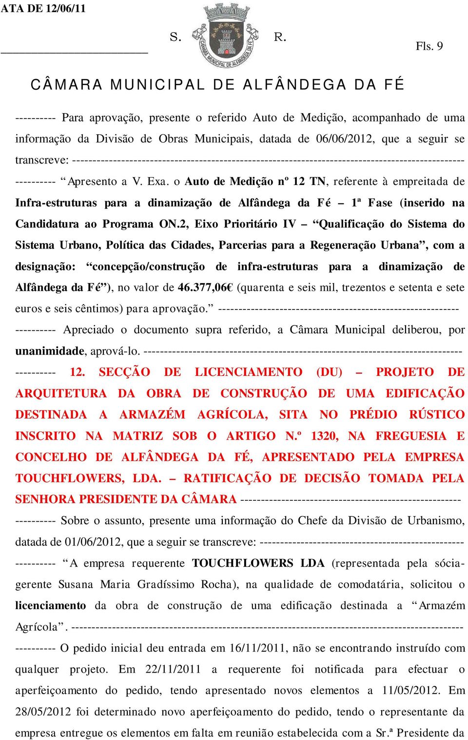 o Auto de Medição nº 12 TN, referente à empreitada de Infra-estruturas para a dinamização de Alfândega da Fé 1ª Fase (inserido na Candidatura ao Programa ON.