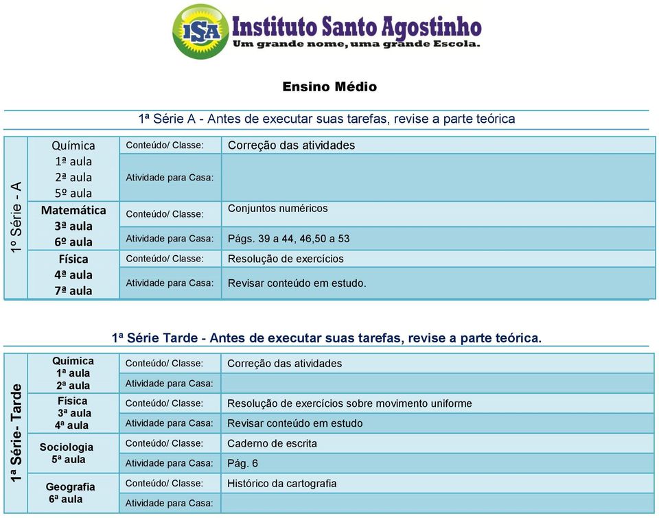 39 a 44, 46,50 a 53 Resolução de exercícios Revisar conteúdo em estudo.