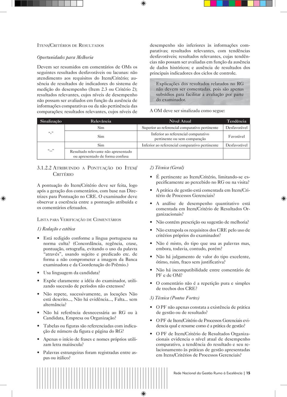 3 ou Critério 2); resultados relevantes, cujos níveis de desempenho não possam ser avaliados em função da ausência de informações comparativas ou da não pertinência das comparações; resultados