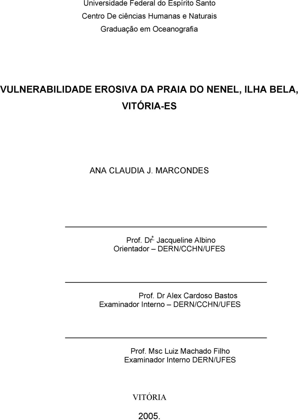 MARCONDES Prof. Dr ª Jacqueline Albino Orientador DERN/CCHN/UFES Prof.