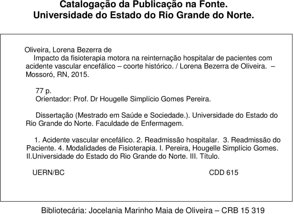 Mossoró, RN, 2015. 77 p. Orientador: Prof. Dr Hougelle Simplício Gomes Pereira. Dissertação (Mestrado em Saúde e Sociedade.). Universidade do Estado do Rio Grande do Norte.