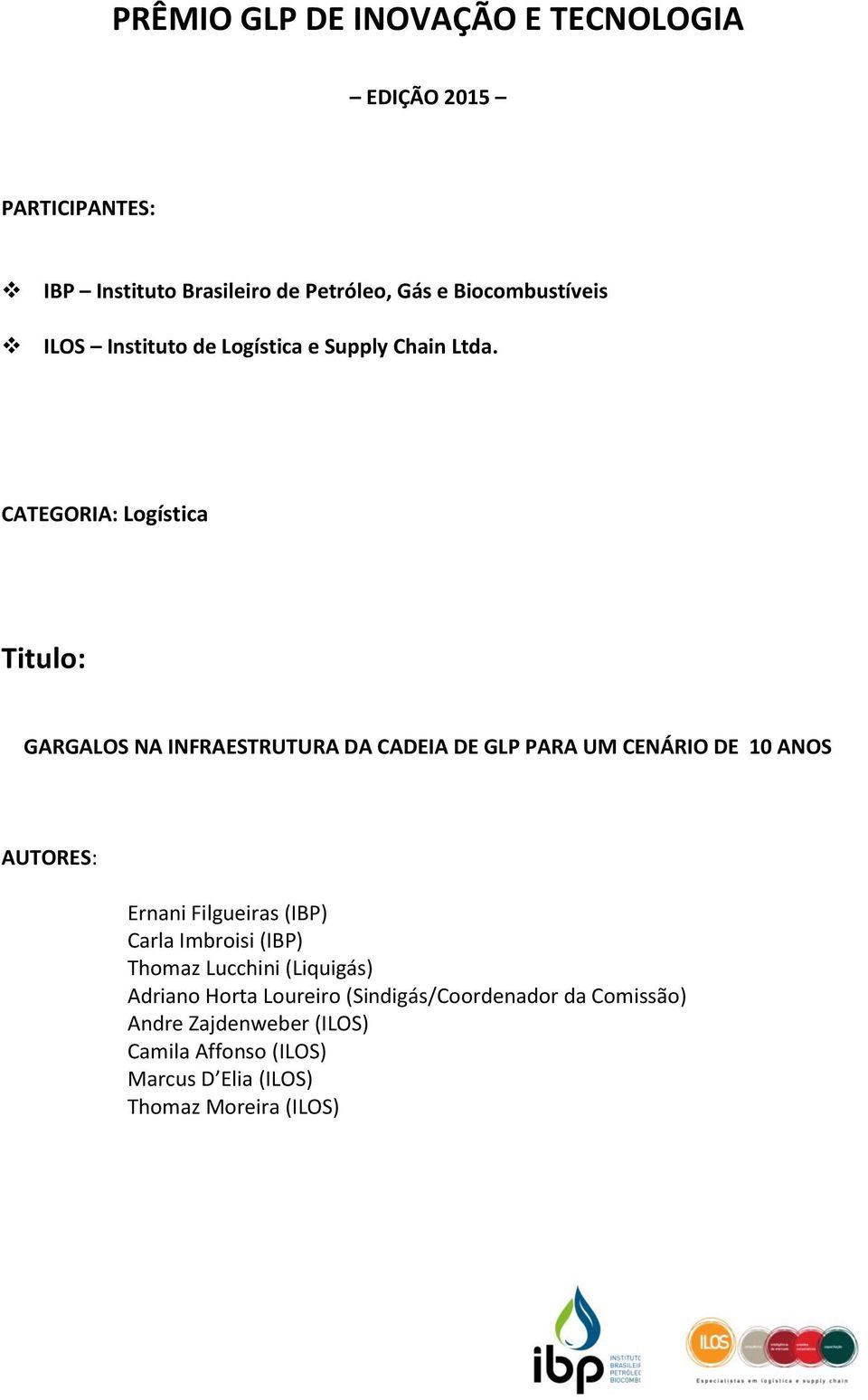 CATEGORIA: Logística Titulo: GARGALOS NA INFRAESTRUTURA DA CADEIA DE GLP PARA UM CENÁRIO DE 10 ANOS AUTORES: Ernani