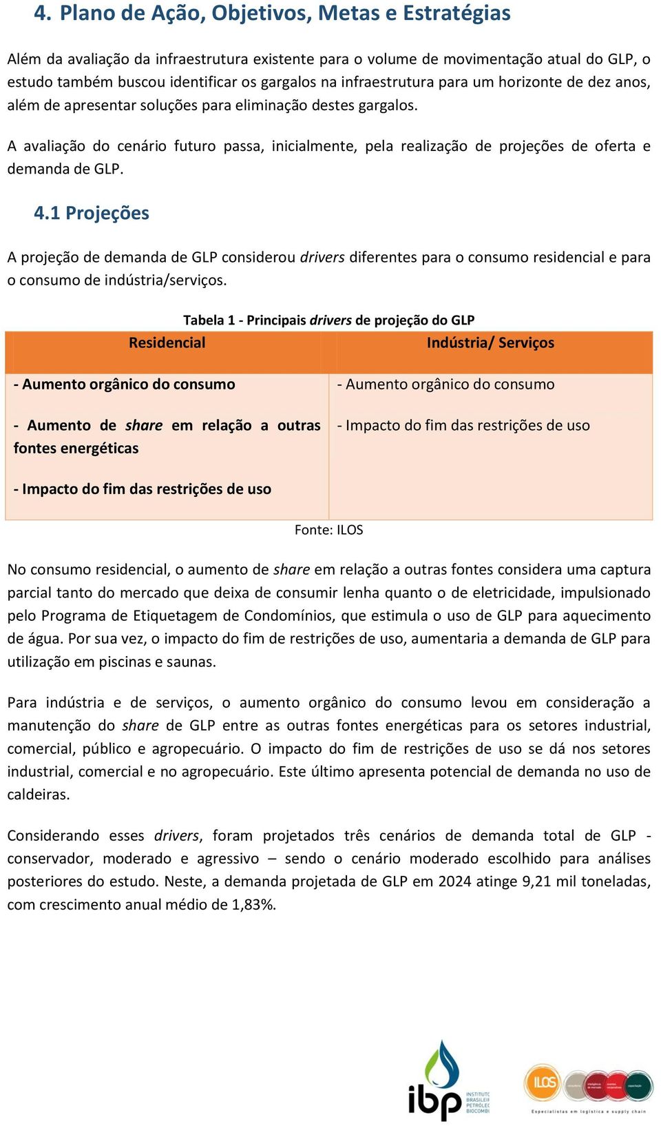 A avaliação do cenário futuro passa, inicialmente, pela realização de projeções de oferta e demanda de GLP. 4.