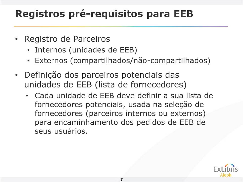 fornecedores) Cada unidade de EEB deve definir a sua lista de fornecedores potenciais, usada na