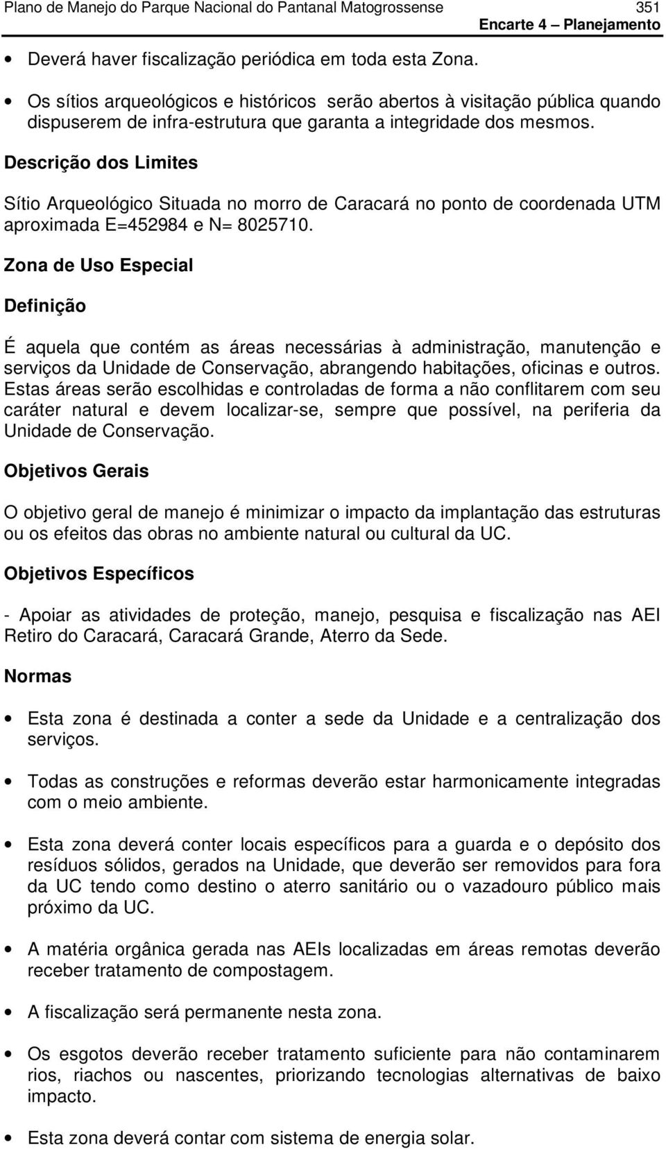 Descrição dos Limites Sítio Arqueológico Situada no morro de Caracará no ponto de coordenada UTM aproximada E=452984 e N= 8025710.