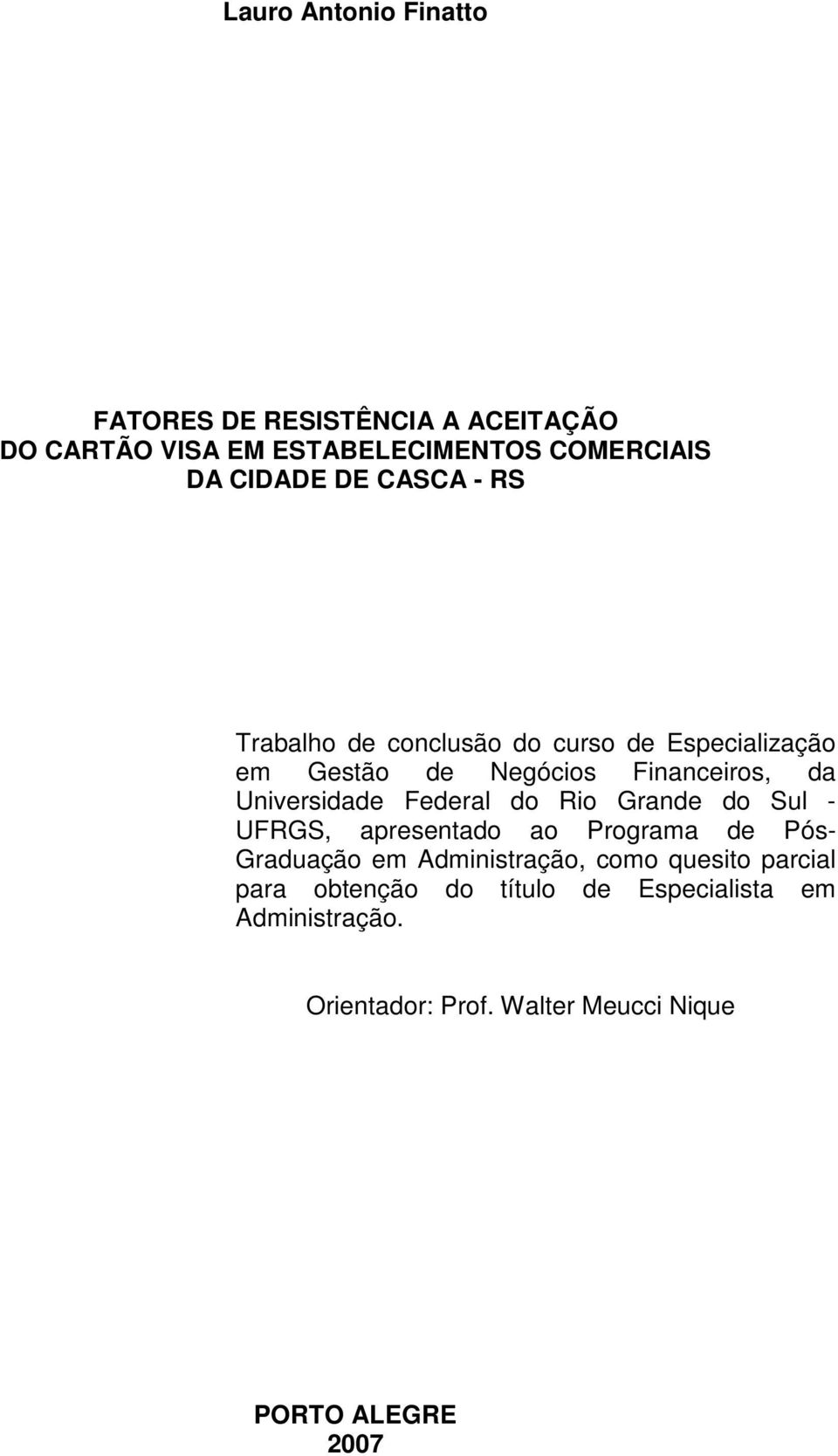 Federal do Rio Grande do Sul - UFRGS, apresentado ao Programa de Pós- Graduação em Administração, como quesito