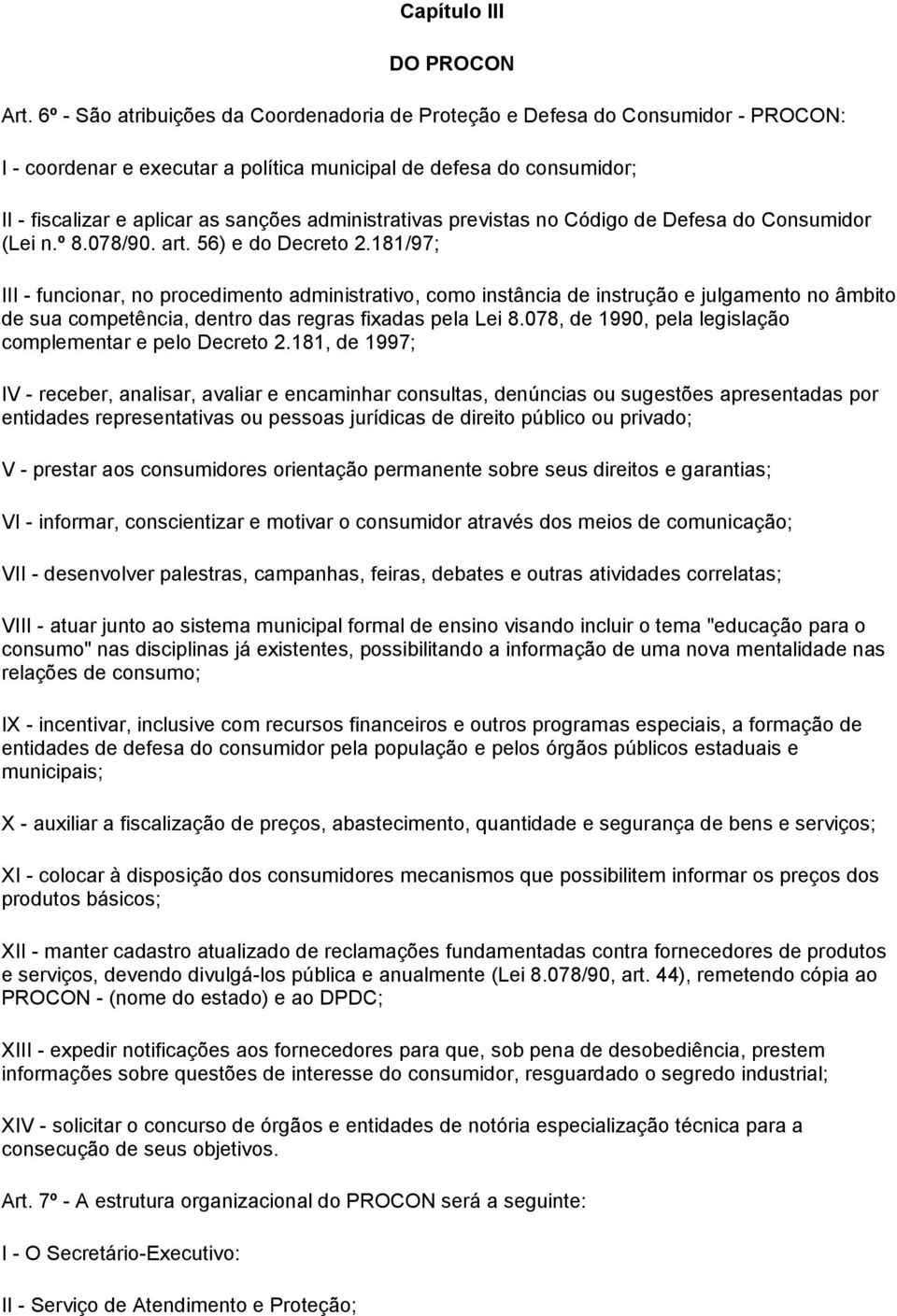 administrativas previstas no Código de Defesa do Consumidor (Lei n.º 8.078/90. art. 56) e do Decreto 2.