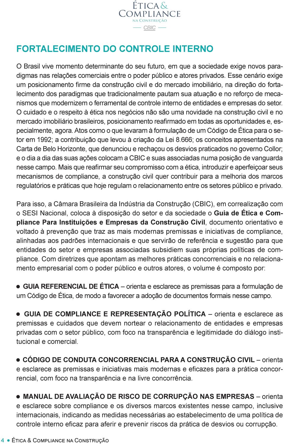 que modernizem o ferramental de controle interno de entidades e empresas do setor.