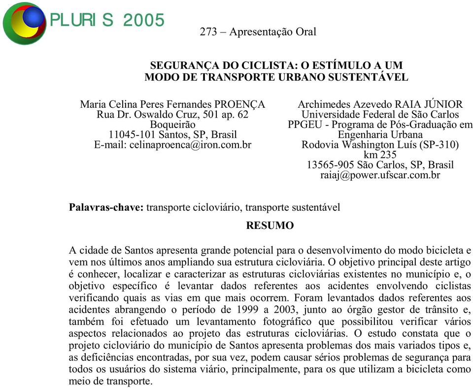 br Archimedes Azevedo RAIA JÚNIOR Universidade Federal de São Carlos PPGEU - Programa de Pós-Graduação em Engenharia Urbana Rodovia Washington Luís (SP-310) km 235 13565-905 São Carlos, SP, Brasil