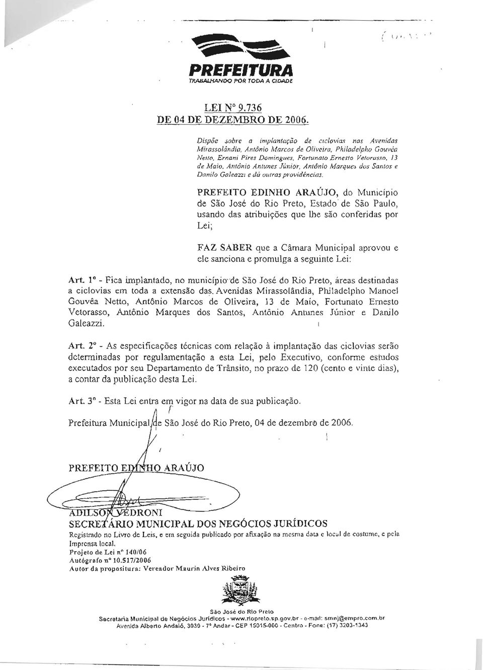 mes Junior, Ant6nio Marque:, dus SanTos e Doni/a Goieazzi e dti oulras providencias, PREFEITO EDINHO ARAUJO, do Municipio de Sao Jose do Rio Preto, Estado'de Sao Paulo, usando das atribui<;oes que