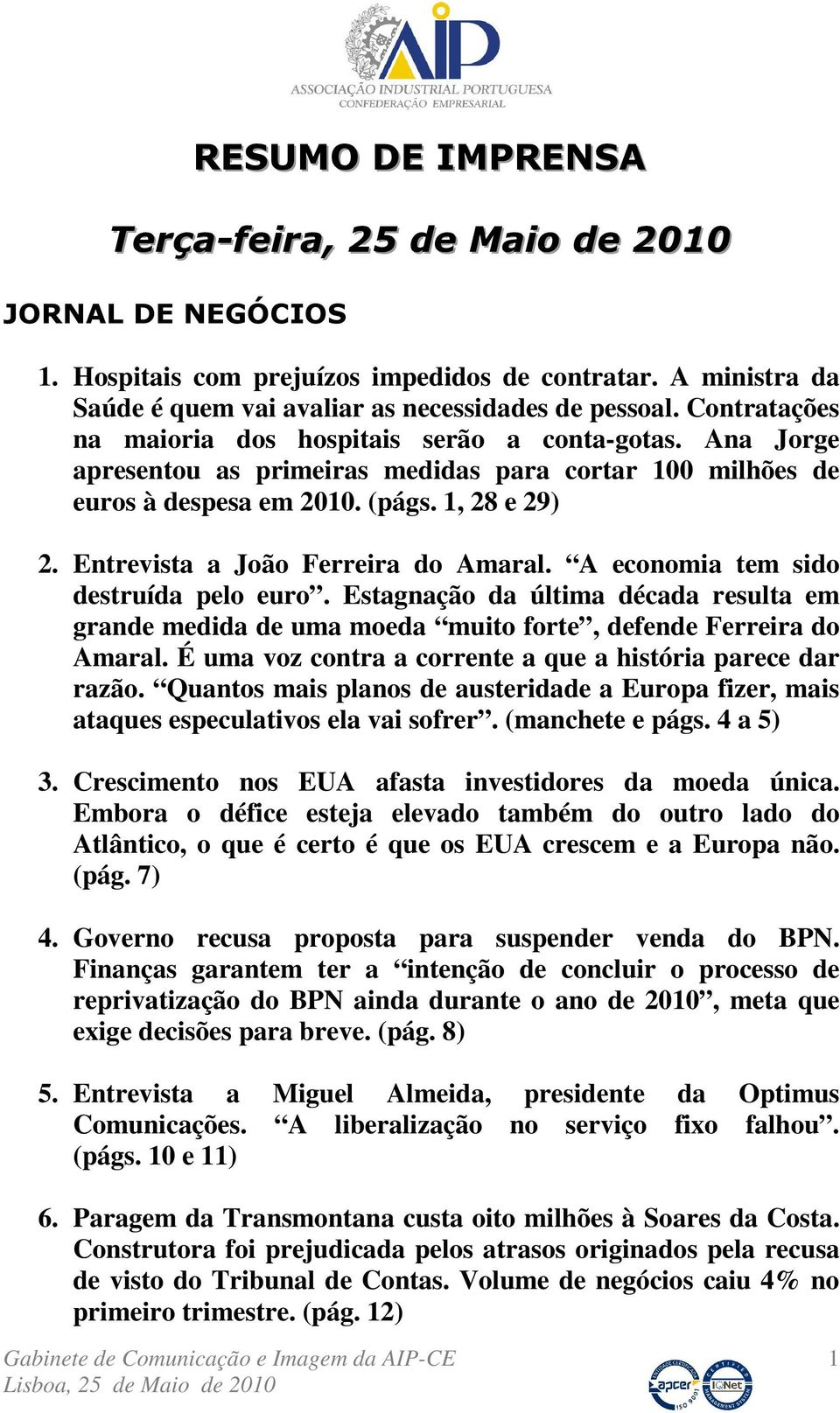 Entrevista a João Ferreira do Amaral. A economia tem sido destruída pelo euro. Estagnação da última década resulta em grande medida de uma moeda muito forte, defende Ferreira do Amaral.