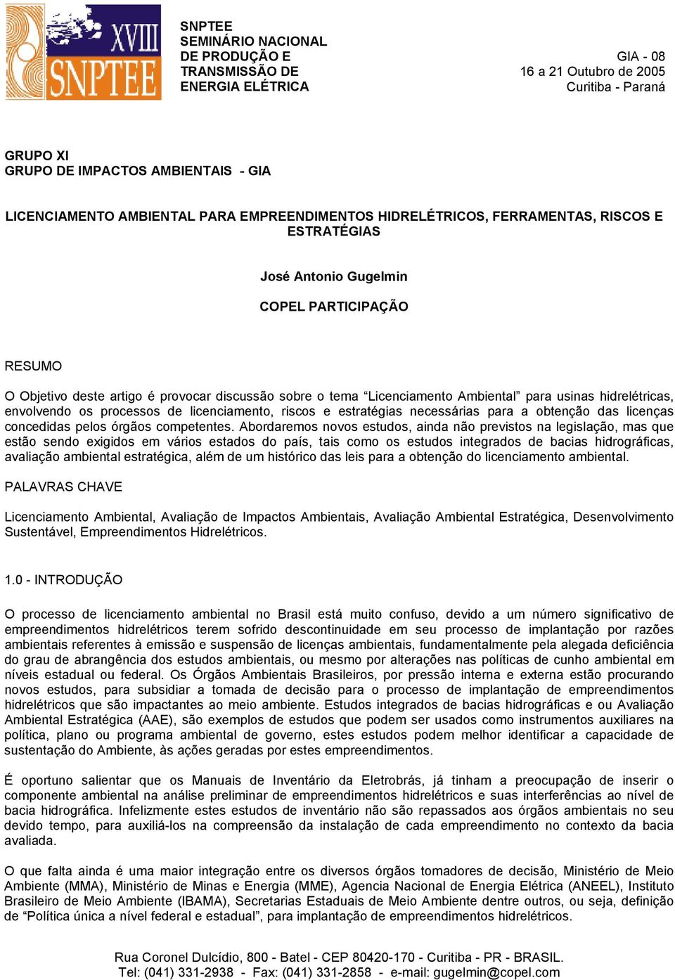 usinas hidrelétricas, envolvendo os processos de licenciamento, riscos e estratégias necessárias para a obtenção das licenças concedidas pelos órgãos competentes.