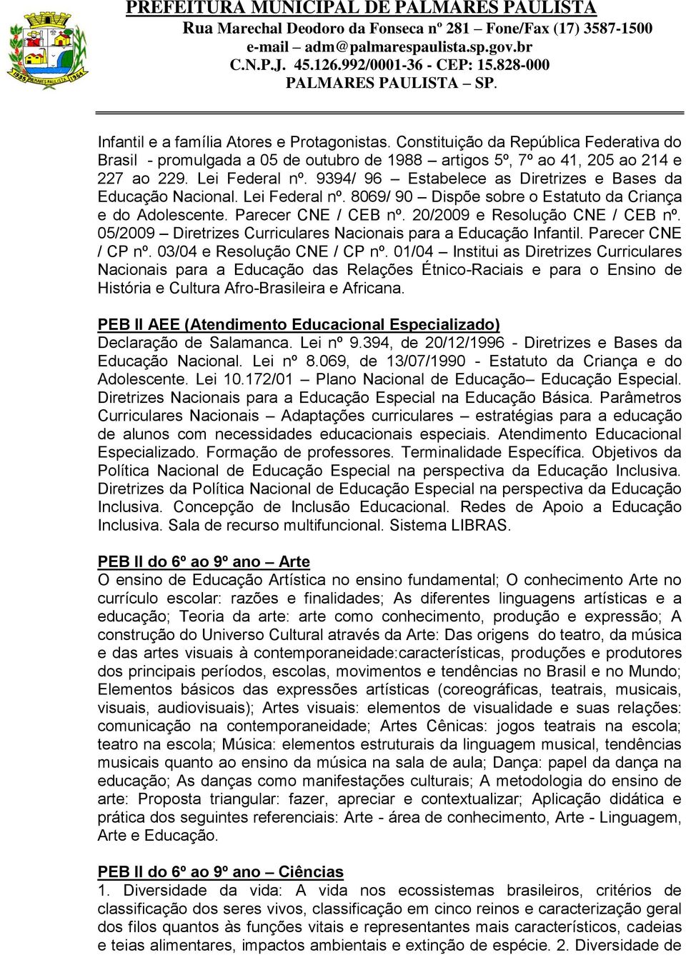 05/2009 Diretrizes Curriculares Nacionais para a Educação Infantil. Parecer CNE / CP nº. 03/04 e Resolução CNE / CP nº.