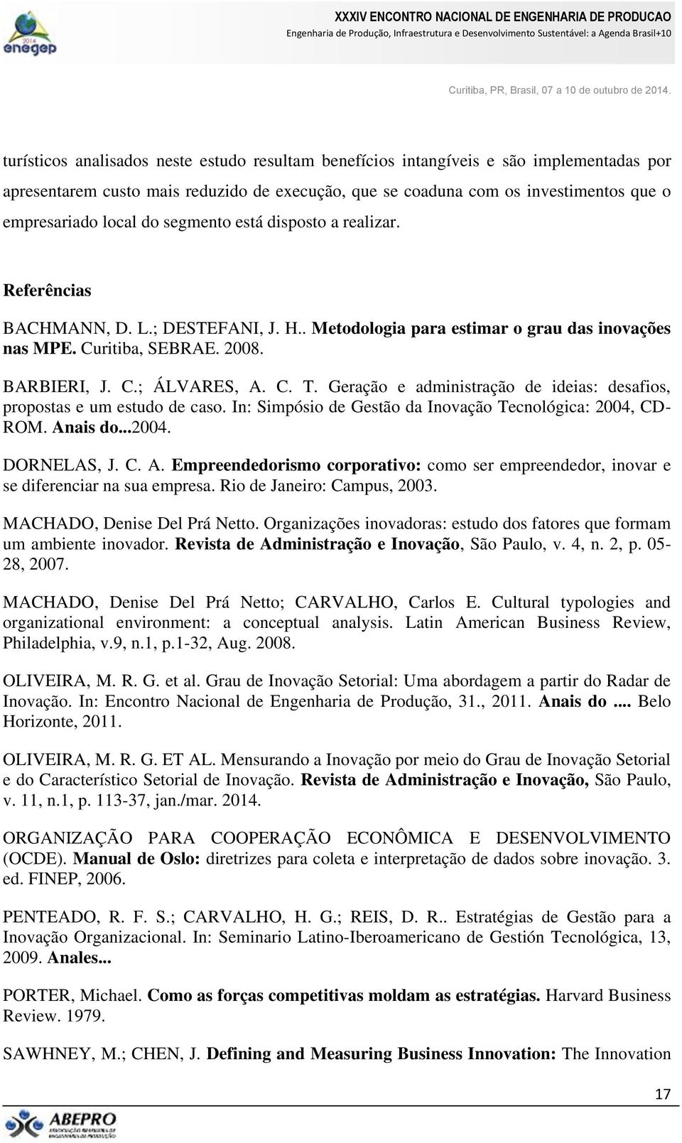 Geração e administração de ideias: desafios, propostas e um estudo de caso. In: Simpósio de Gestão da Inovação Tecnológica: 2004, CD- ROM. An