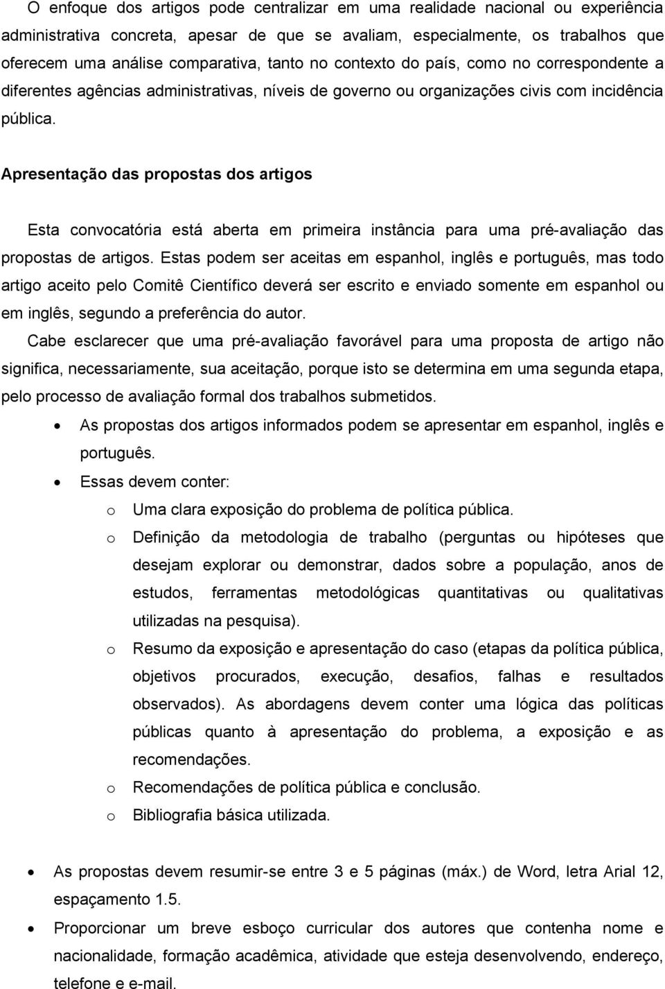 Apresentação das propostas dos artigos Esta convocatória está aberta em primeira instância para uma pré-avaliação das propostas de artigos.