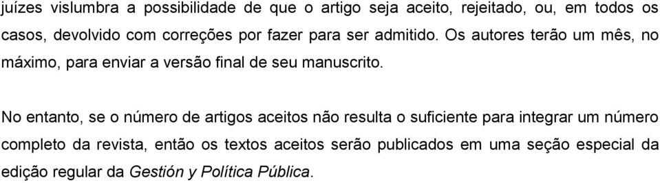 Os autores terão um mês, no máximo, para enviar a versão final de seu manuscrito.