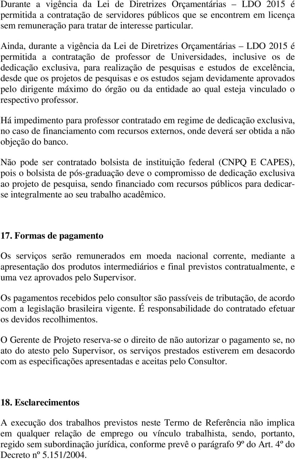 estudos de excelência, desde que os projetos de pesquisas e os estudos sejam devidamente aprovados pelo dirigente máximo do órgão ou da entidade ao qual esteja vinculado o respectivo professor.