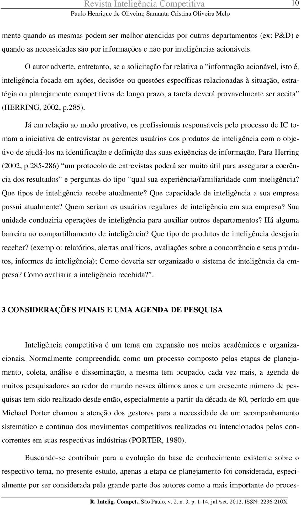 planejamento competitivos de longo prazo, a tarefa deverá provavelmente ser aceita (HERRING, 2002, p.285).