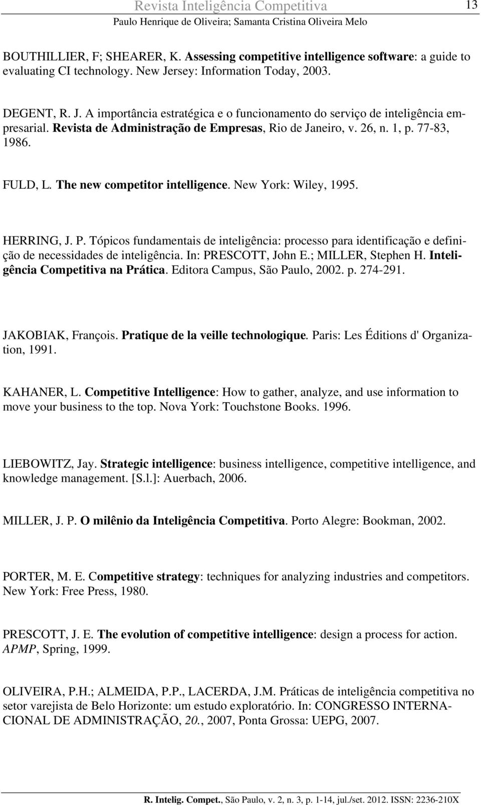 77-83, 1986. FULD, L. The new competitor intelligence. New York: Wiley, 1995. HERRING, J. P.