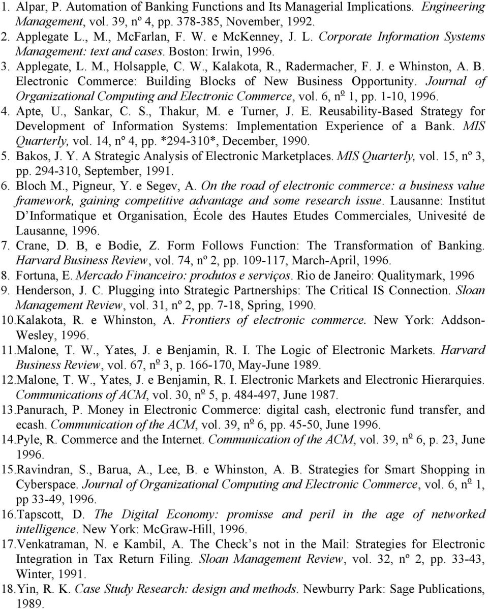 B. Electronic Commerce: Building Blocks of New Business Opportunity. Journal of Organizational Computing and Electronic Commerce, vol. 6, n o 1, pp. 1-10, 1996. 4. Apte, U., Sankar, C. S., Thakur, M.