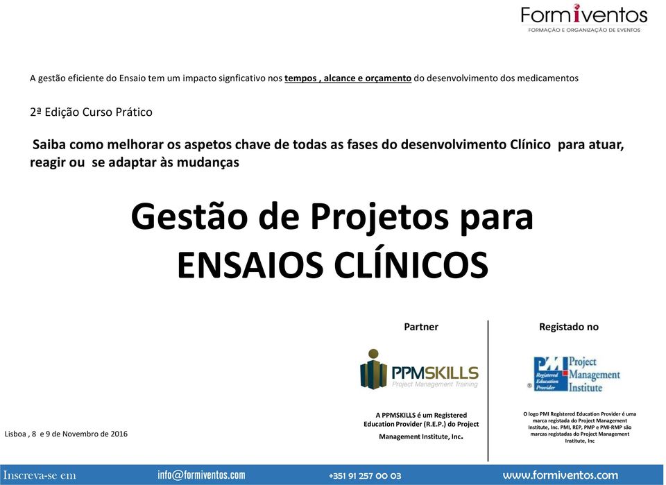 Partner Registado no Lisboa, 8 e 9 de Novembro de 2016 A PPMSKILLS é um Registered Education Provider (R.E.P.) do Project Management Institute, Inc.