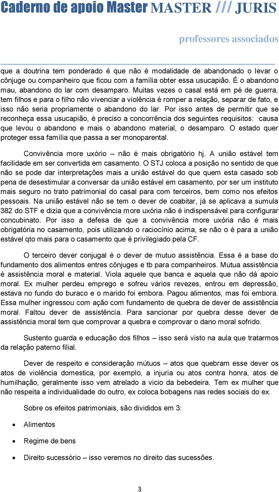 Por isso antes de permitir que se reconheça essa usucapião, é preciso a concorrência dos seguintes requisitos: causa que levou o abandono e mais o abandono material, o desamparo.