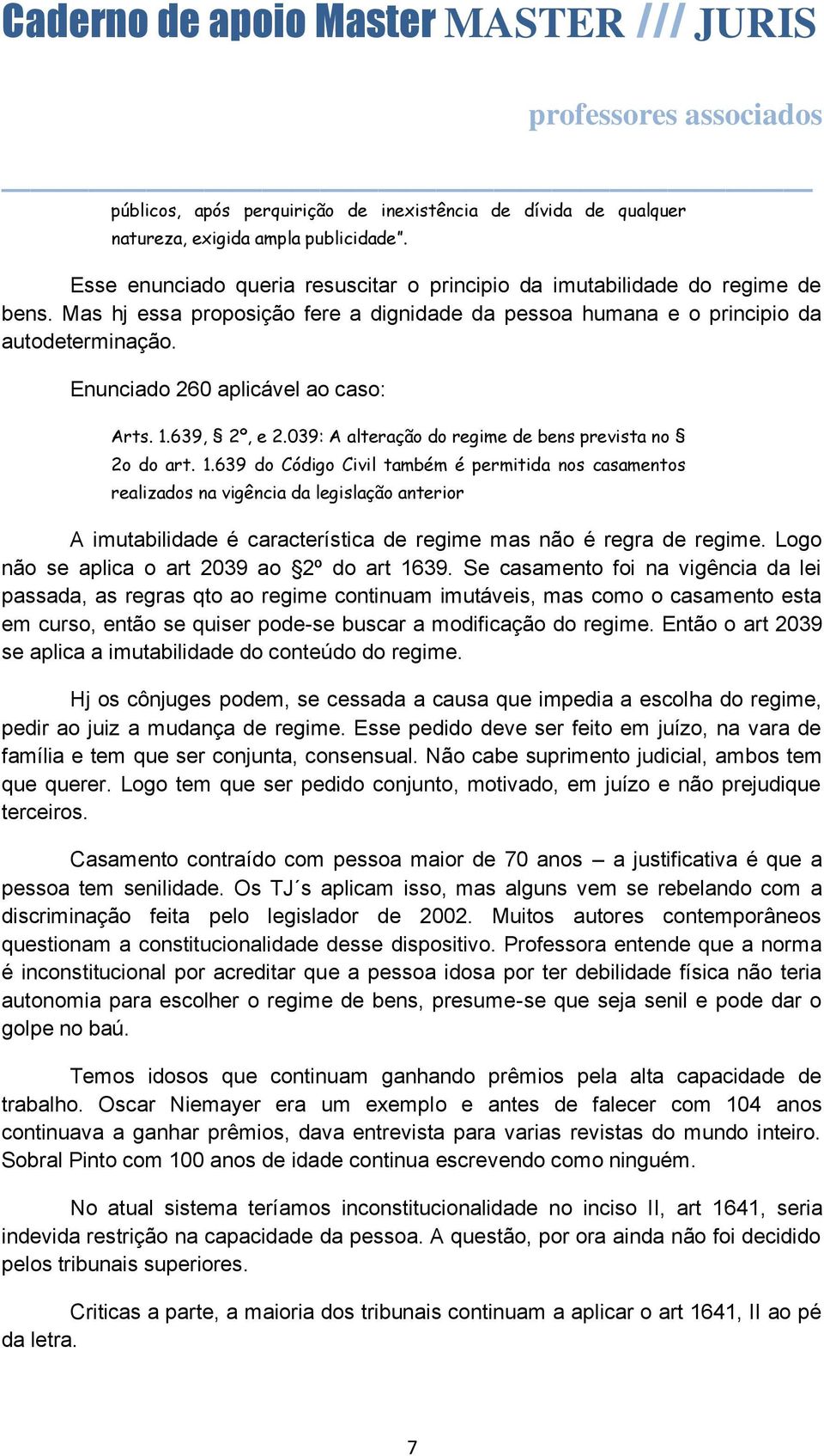 039: A alteração do regime de bens prevista no 2o do art. 1.