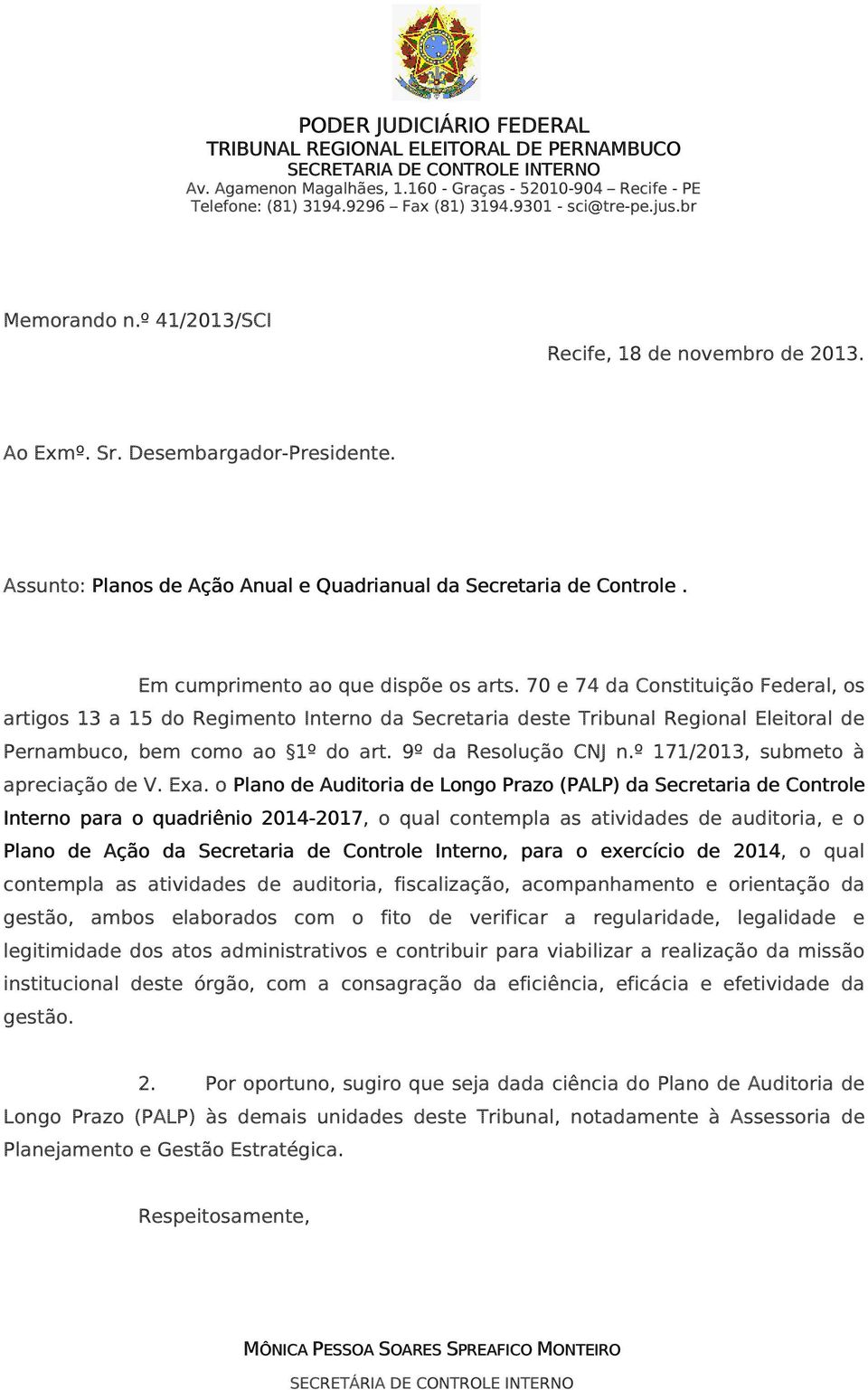 Em cumprimento ao que dispõe os arts. 70 e 74 da Constituição Federal, os artigos 13 a 15 do Regimento Interno da Secretaria deste Tribunal Regional Eleitoral de Pernambuco, bem como ao 1º do art.