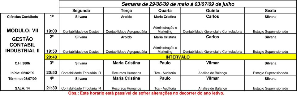 Cristina Carlos Silvana 19:50 Contabilidade de Custos Contabilidade Agropecuária Marketing Contabilidade