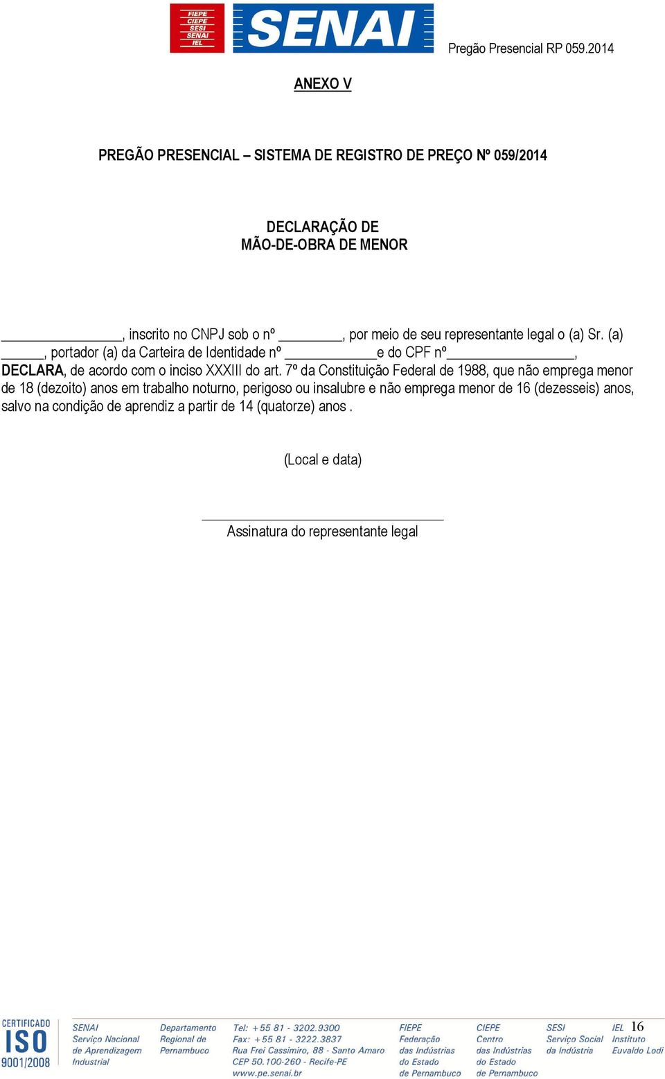 (a), portador (a) da Carteira de Identidade nº e do CPF nº, DECLARA, de acordo com o inciso XXXIII do art.