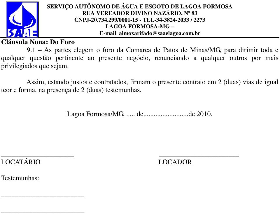 pertinente ao presente negócio, renunciando a qualquer outros por mais privilegiados que sejam.