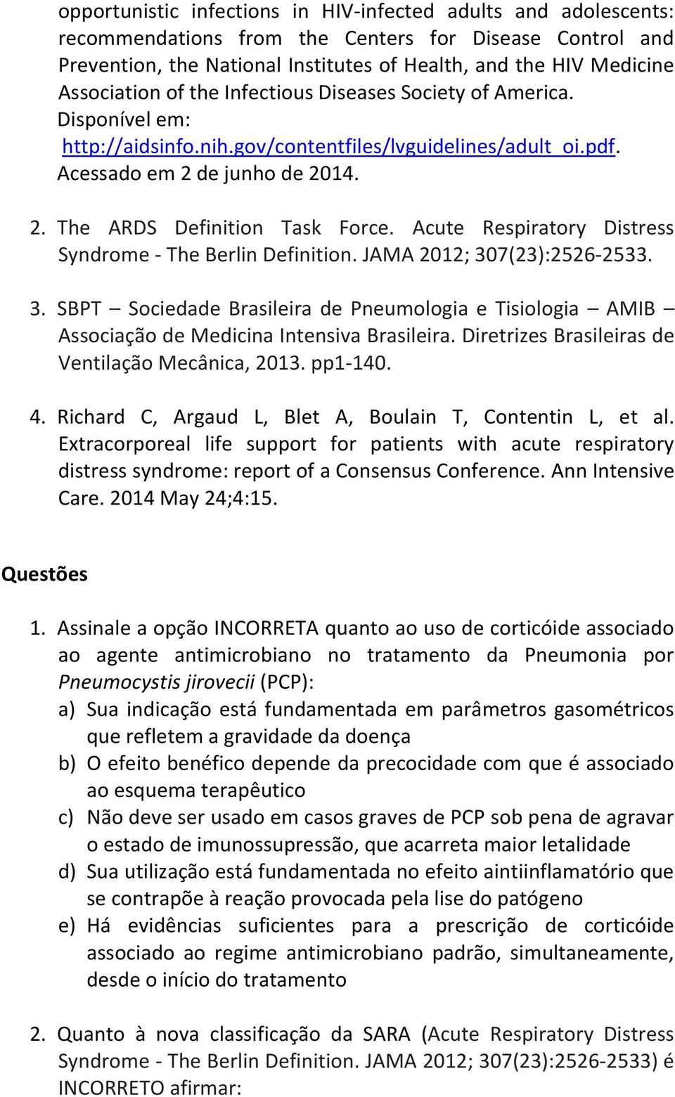 Acute Respiratory Distress Syndrome - The Berlin Definition. JAMA 2012; 307(23):2526-2533. 3. SBPT Sociedade Brasileira de Pneumologia e Tisiologia AMIB Associação de Medicina Intensiva Brasileira.